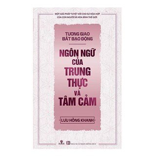 Tương Giao Bất Bạo Động - Ngôn Ngữ Của Trung Thực Và Tâm Cảm