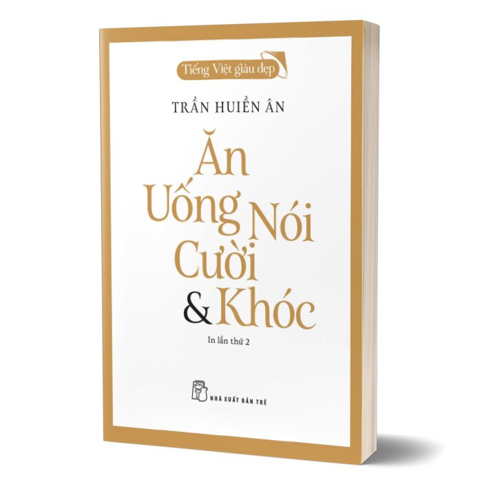 Tiếng Việt Giàu Đẹp - Ăn, Uống, Nói, Cười Và Khóc
