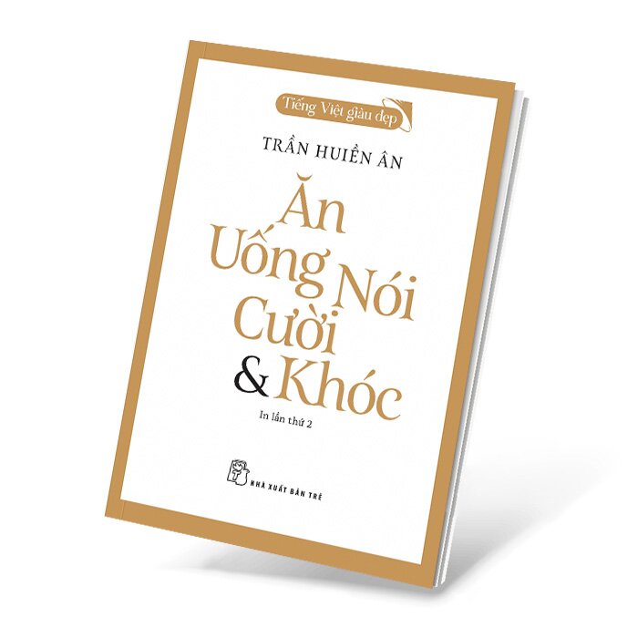 Tiếng Việt Giàu Đẹp - Ăn, Uống, Nói, Cười Và Khóc