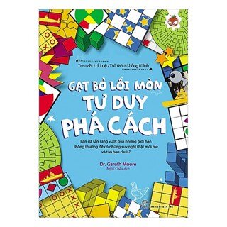 Trau Dồi Trí Tuệ - Thử Thách Thông Minh: Gạt Bỏ Lối Mòn - Tư Duy Phá Cách