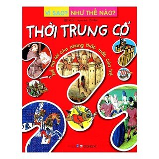 Vì Sao? Như Thế Nào? - Thời Trung Cổ