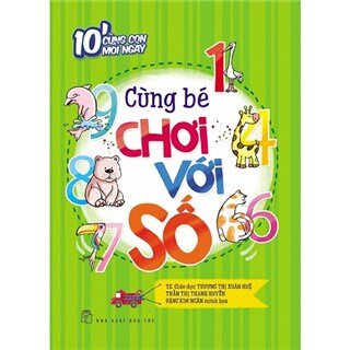 10 Phút Cùng Con Mỗi Ngày - Cùng Bé Chơi Với Số