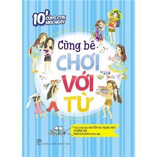 10 Phút Cùng Con Mỗi Ngày - Cùng Bé Chơi Với Từ