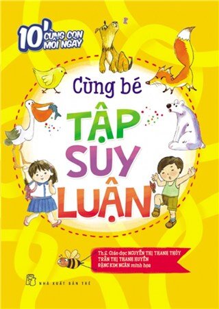 10 Phút Cùng Con Mỗi Ngày - Cùng Bé Tập Suy Luận