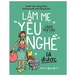 Làm mẹ “ yêu nghề” là được