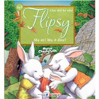 Chú Thỏ Bé Nhỏ Flipsy - Mẹ Ơi! Mẹ Ở Đâu?