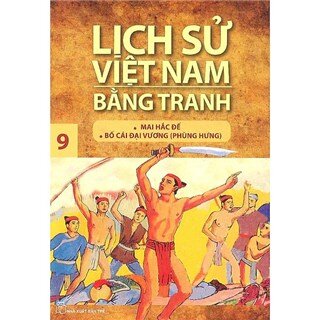 Lịch Sử Việt Nam Bằng Tranh Tập 9: Mai Hắc Đế Bố Cái Đại Vương (Tái Bản)