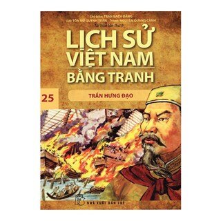 Lịch Sử Việt Nam Bằng Tranh Tập 25: Trần Hưng Đạo