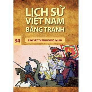 Lịch Sử Việt Nam Bằng Tranh Tập 34: Bao Vây Thành Đông Quan