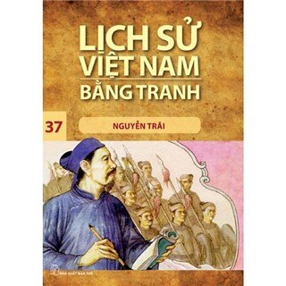 Lịch Sử Việt Nam Bằng Tranh Tập 37: Nguyễn Trãi