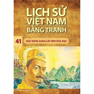 Lịch Sử Việt Nam Bằng Tranh Tập 41: Mạc Đăng Dung Lập Nên Nhà Mạc