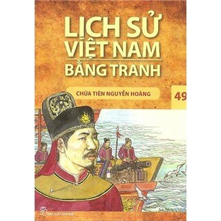 Lịch Sử Việt Nam Bằng Tranh 49: Chúa Tiên Nguyễn Hoàng