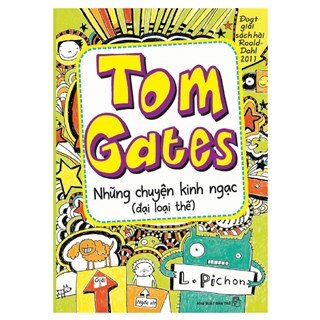Tom Gates: Những Chuyện Kinh Ngạc (Đại Loại Thế) - Tái Bản