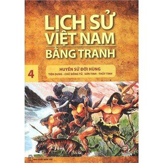 Lịch Sử Việt Nam Bằng Tranh Tập 4: Huyền Sử Đời Hùng