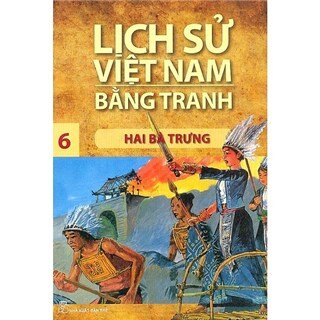 Lịch Sử Việt Nam Bằng Tranh Tập 6: Hai Bà Trưng