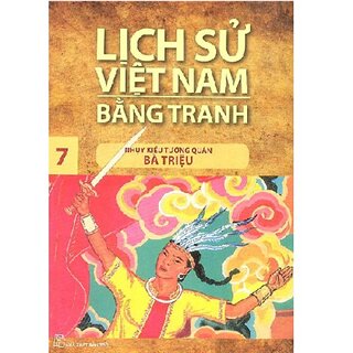 Lịch Sử Việt Nam Bằng Tranh Tập 7 : Nhụy Kiều Tướng Quân Bà Triệu
