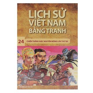Lịch Sử Việt Nam Bằng Tranh (Tập 24) - Chiến Thắng Giặc Nguyên Mông Lần Thứ 3