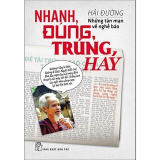 Nhanh, Đúng, Trúng, Hay - Những Tản Mạn Về Nghề Báo