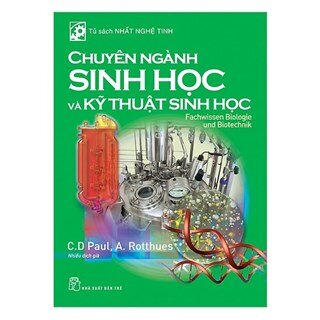 Tủ Sách Nhất Nghệ Tinh - Chuyên Ngành Sinh Học Và Kỹ Thuật Sinh Học