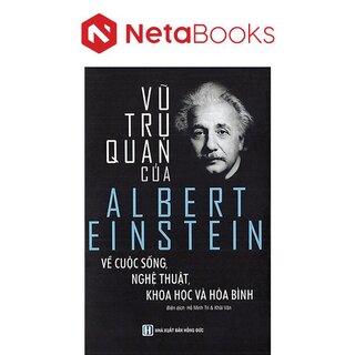 Vũ Trụ Quan Của Albert Einstein Về Cuộc Sống, Nghệ Thuật, Khoa Học Và Hòa Bình