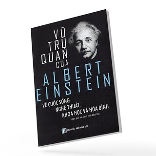 Vũ Trụ Quan Của Albert Einstein Về Cuộc Sống, Nghệ Thuật, Khoa Học Và Hòa Bình