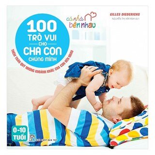 Cả Nhà Bên Nhau - 100 Trò Vui Cho Cha Con Chúng Mình