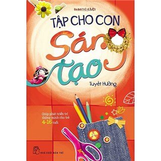 Gia Đình Thế Hệ Mới - Tập Cho Con Sáng Tạo