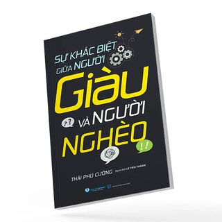 Sự Khác Biệt Giữa Người Giàu Và Người Nghèo - Thái Phú Cường
