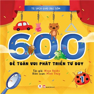 Tủ sách giáo dục sớm – 600 đề toán vui phát triển tư duy (Tập 1)