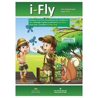 I-Fly (For Revised Exam From 2018 - A2 Flyers Exam And 2 Complete Practice Tests) (Kèm 1 Đĩa Mp3)