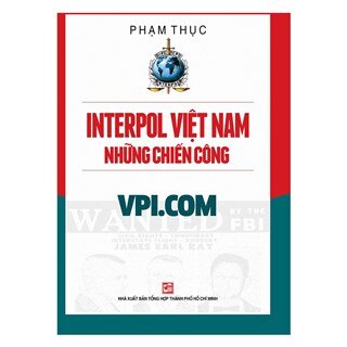 Interpol Việt Nam những chiến công VPI. COM