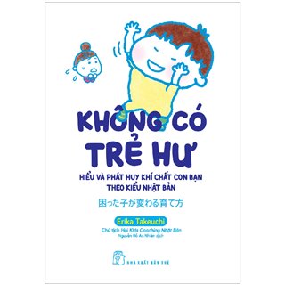 Không Có Trẻ Hư - Hiểu Và Phát Huy Khí Chất Con Bạn Theo Kiểu Nhật Bản