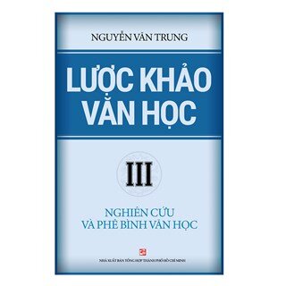 Lược khảo văn học (Tập 3): Nghiên cứu và phê bình văn học