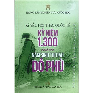 Kỷ yếu hội thảo quốc tế kỷ niệm 1300 năm sinh thi hào Đỗ Phủ