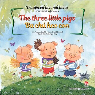 Truyện Cổ Tích Nổi Tiếng Song Ngữ Việt - Anh: The Three Little Pigs - Ba Chú Heo Con