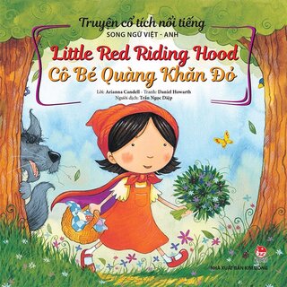 Truyện Cổ Tích Nổi Tiếng Song Ngữ Việt - Anh: Little Red Riding Hood - Cô Bé Quàng Khăn Đỏ