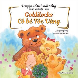 Truyện Cổ Tích Nổi Tiếng Song Ngữ Việt - Anh: Goldilocks - Cô Bé Tóc Vàng