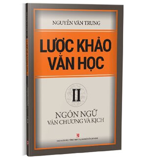 Lược khảo văn học (Tập 2): Ngôn ngữ Văn Chương và Kịch