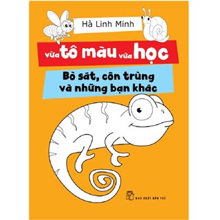 Vừa Tô Màu Vừa Học - Bò Sát, Côn Trùng Và Những Bạn Khác