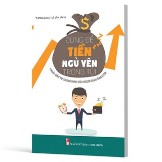 Đừng Để Tiền Ngủ Yên Trong Túi