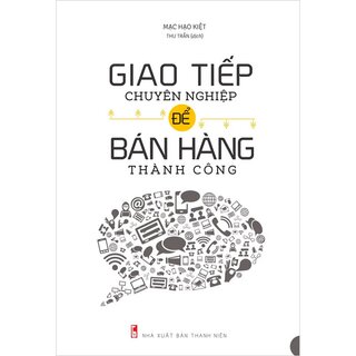 Giao Tiếp Chuyên Nghiệp Để Bán Hàng Thành Công