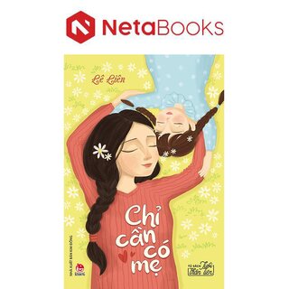 Tủ Sách Tuổi Thần Tiên - Chỉ Cần Có Mẹ