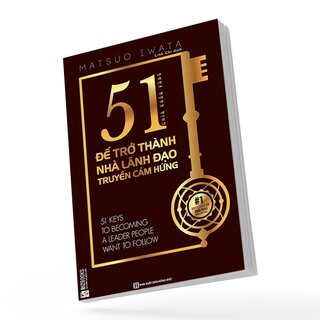 51 Chìa Khóa Vàng Để Trở Thành Nhà Lãnh Đạo Truyền Cảm Hứng