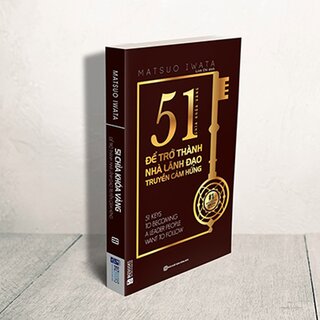 51 Chìa Khóa Vàng Để Trở Thành Nhà Lãnh Đạo Truyền Cảm Hứng