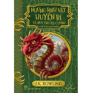 Những Sinh Vật Huyền Bí Và Nơi Tìm Ra Chúng -  J. K. Rowling