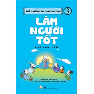 Thầy Khổng Tử Thân Thương - Làm Người Tốt