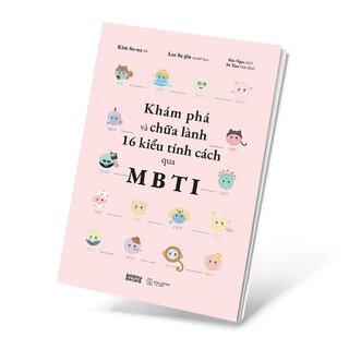 Khám Phá Và Chữa Lành 16 Kiểu Tính Cách Qua MBTI