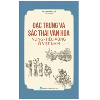 Đặc Trưng Và Sắc Thái Văn Hóa Vùng - Tiểu Vùng Ở Việt Nam