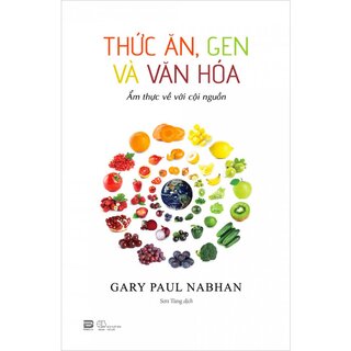 Thức Ăn, Gen Và Văn Hóa - Ẩm Thực Về Với Cội Nguồn