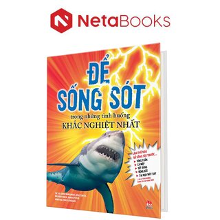 Để Sống Sót Trong Những Tình Huống Khắc Nghiệt Nhất (Bìa Cứng)